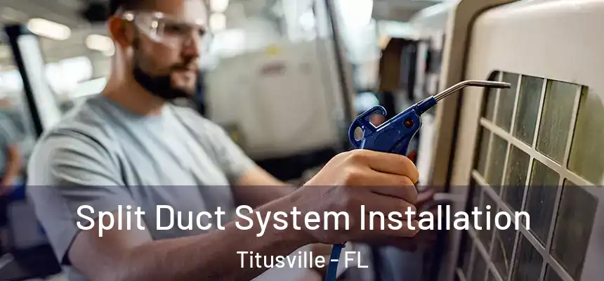 Split Duct System Installation Titusville - FL