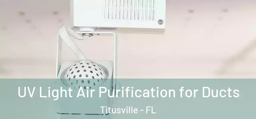 UV Light Air Purification for Ducts Titusville - FL