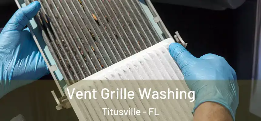 Vent Grille Washing Titusville - FL