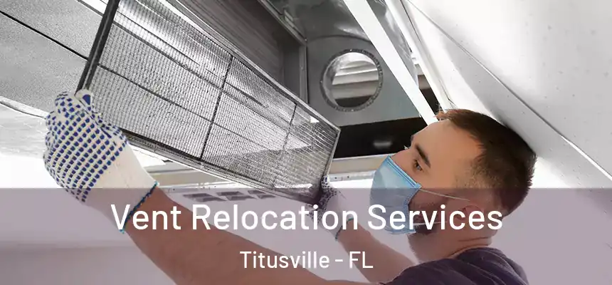 Vent Relocation Services Titusville - FL