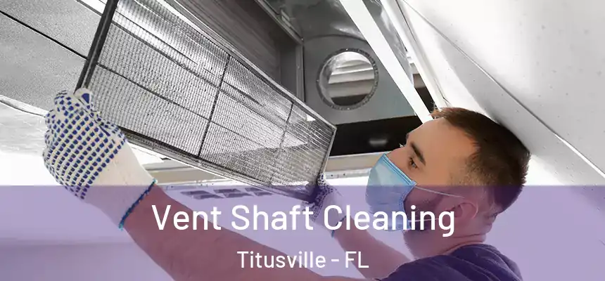 Vent Shaft Cleaning Titusville - FL