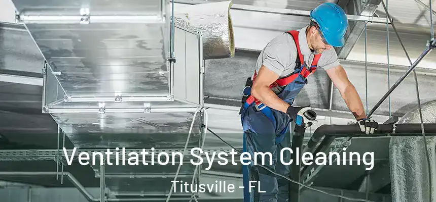 Ventilation System Cleaning Titusville - FL