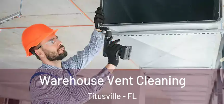 Warehouse Vent Cleaning Titusville - FL
