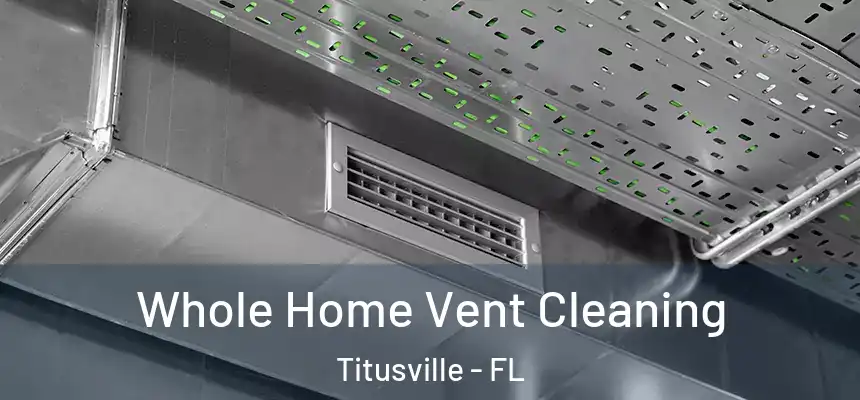 Whole Home Vent Cleaning Titusville - FL