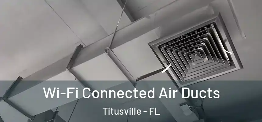 Wi-Fi Connected Air Ducts Titusville - FL